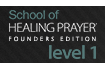 School of Healing PrayerÂ® Founder's Edition - Level 1