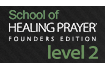 School of Healing PrayerÂ® Founder's Edition - Level 2