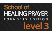 School of Healing PrayerÂ® Founder's Edition - Level 3