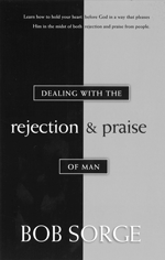 Dealing with the Rejection & Praise of Man